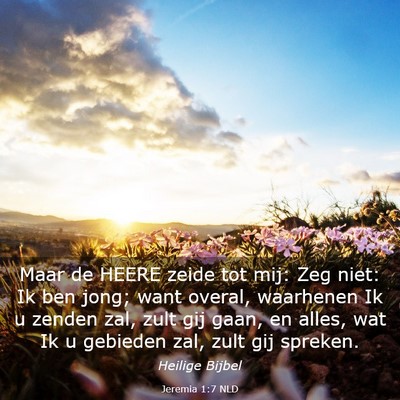 Picture 03 - Jeremia 1:7 NLD - Maar de HEERE zeide tot mij: Zeg niet: Ik ben - Bible Verse Picture