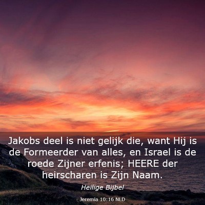 Picture 03 - Jeremia 10:16 NLD - Jakobs deel is niet gelijk die, want Hij is de - Bible Verse Picture