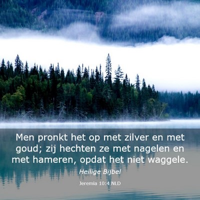 Picture 03 - Jeremia 10:4 NLD - Men pronkt het op met zilver en met goud; zij - Bible Verse Picture