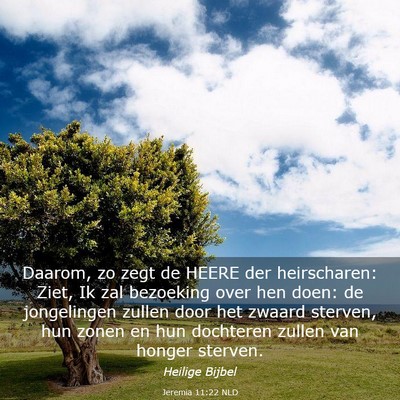Picture 03 - Jeremia 11:22 NLD - Daarom, zo zegt de HEERE der heirscharen: Ziet, - Bible Verse Picture