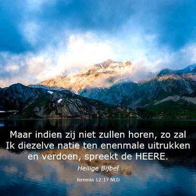 Picture 03 - Jeremia 12:17 NLD - Maar indien zij niet zullen horen, zo zal Ik - Bible Verse Picture