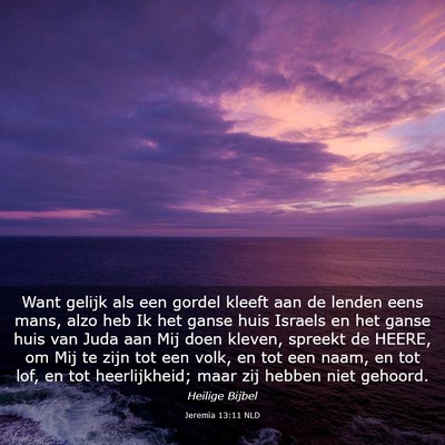 Picture 03 - Jeremia 13:11 NLD - Want gelijk als een gordel kleeft aan de lenden - Bible Verse Picture