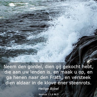Picture 03 - Jeremia 13:4 NLD - Neem den gordel, dien gij gekocht hebt, die aan - Bible Verse Picture