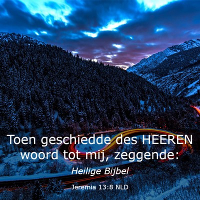 Picture 03 - Jeremia 13:8 NLD - Toen geschiedde des HEEREN woord tot mij, - Bible Verse Picture