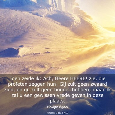 Picture 03 - Jeremia 14:13 NLD - Toen zeide ik: Ach, Heere HEERE! zie, die - Bible Verse Picture