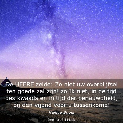 Picture 03 - Jeremia 15:11 NLD - De HEERE zeide: Zo niet uw overblijfsel ten goede - Bible Verse Picture