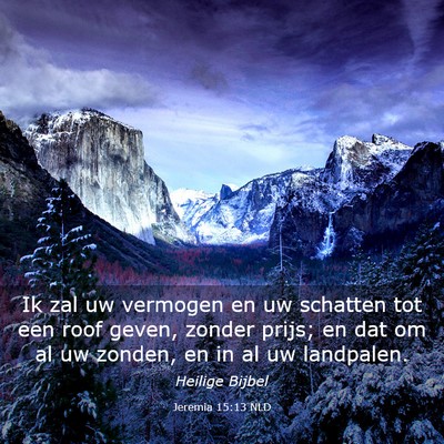 Picture 03 - Jeremia 15:13 NLD - Ik zal uw vermogen en uw schatten tot een roof - Bible Verse Picture
