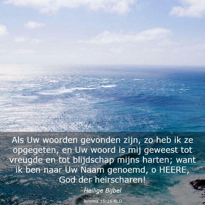 Picture 03 - Jeremia 15:16 NLD - Als Uw woorden gevonden zijn, zo heb ik ze - Bible Verse Picture