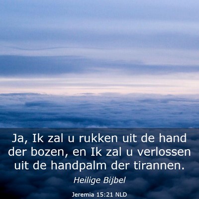 Picture 03 - Jeremia 15:21 NLD - Ja, Ik zal u rukken uit de hand der bozen, en Ik - Bible Verse Picture