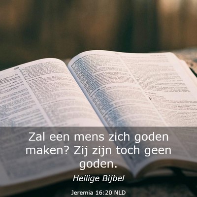 Picture 03 - Jeremia 16:20 NLD - Zal een mens zich goden maken? Zij zijn toch geen - Bible Verse Picture
