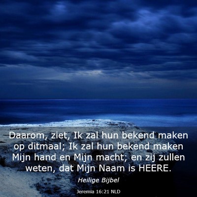 Picture 03 - Jeremia 16:21 NLD - Daarom, ziet, Ik zal hun bekend maken op ditmaal; - Bible Verse Picture
