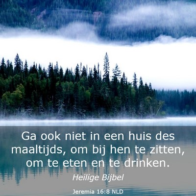 Picture 03 - Jeremia 16:8 NLD - Ga ook niet in een huis des maaltijds, om bij hen - Bible Verse Picture