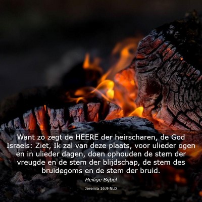 Picture 03 - Jeremia 16:9 NLD - Want zo zegt de HEERE der heirscharen, de God - Bible Verse Picture