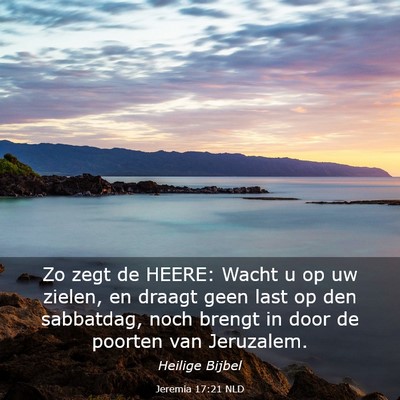 Picture 03 - Jeremia 17:21 NLD - Zo zegt de HEERE: Wacht u op uw zielen, en draagt - Bible Verse Picture