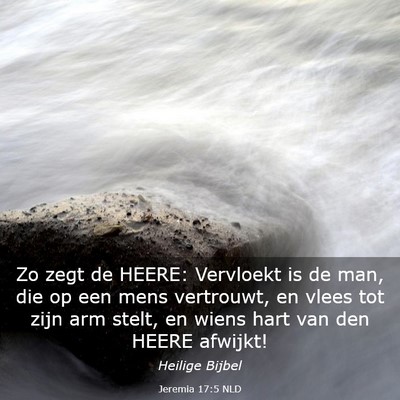 Picture 03 - Jeremia 17:5 NLD - Zo zegt de HEERE: Vervloekt is de man, die op een - Bible Verse Picture