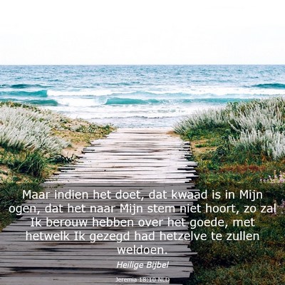 Picture 03 - Jeremia 18:10 NLD - Maar indien het doet, dat kwaad is in Mijn ogen, - Bible Verse Picture