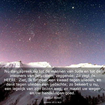 Picture 03 - Jeremia 18:11 NLD - Nu dan, spreek nu tot de mannen van Juda en tot - Bible Verse Picture