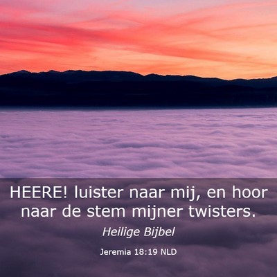 Picture 03 - Jeremia 18:19 NLD - HEERE! luister naar mij, en hoor naar de stem - Bible Verse Picture