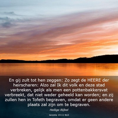 Picture 03 - Jeremia 19:11 NLD - En gij zult tot hen zeggen: Zo zegt de HEERE der - Bible Verse Picture