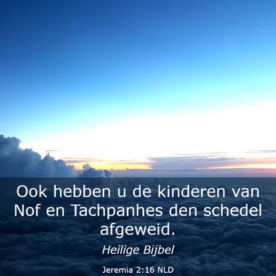 Picture 03 - Jeremia 2:16 NLD - Ook hebben u de kinderen van Nof en Tachpanhes - Bible Verse Picture