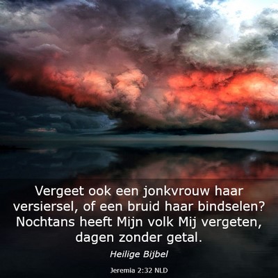 Picture 03 - Jeremia 2:32 NLD - Vergeet ook een jonkvrouw haar versiersel, of een - Bible Verse Picture