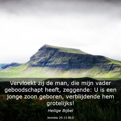 Picture 03 - Jeremia 20:15 NLD - Vervloekt zij de man, die mijn vader geboodschapt - Bible Verse Picture