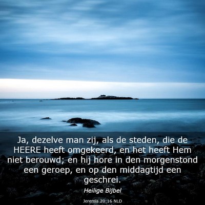 Picture 03 - Jeremia 20:16 NLD - Ja, dezelve man zij, als de steden, die de HEERE - Bible Verse Picture