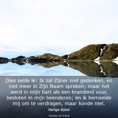 Picture 03 - Jeremia 20:9 NLD - Dies zeide ik: Ik zal Zijner niet gedenken, en - Bible Verse Picture