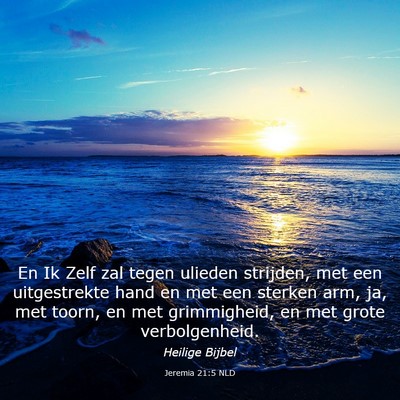 Picture 03 - Jeremia 21:5 NLD - En Ik Zelf zal tegen ulieden strijden, met een - Bible Verse Picture