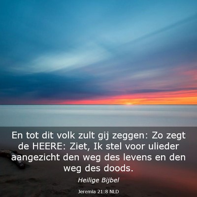 Picture 03 - Jeremia 21:8 NLD - En tot dit volk zult gij zeggen: Zo zegt de - Bible Verse Picture