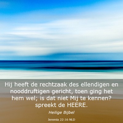 Picture 03 - Jeremia 22:16 NLD - Hij heeft de rechtzaak des ellendigen en - Bible Verse Picture