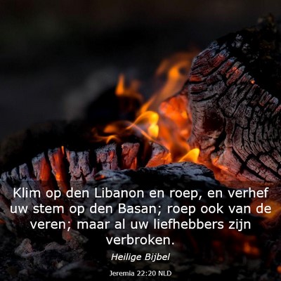 Picture 03 - Jeremia 22:20 NLD - Klim op den Libanon en roep, en verhef uw stem op - Bible Verse Picture