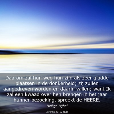 Picture 03 - Jeremia 23:12 NLD - Daarom zal hun weg hun zijn als zeer gladde - Bible Verse Picture