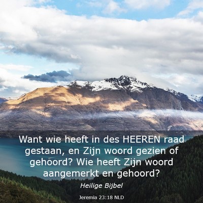 Picture 03 - Jeremia 23:18 NLD - Want wie heeft in des HEEREN raad gestaan, en - Bible Verse Picture