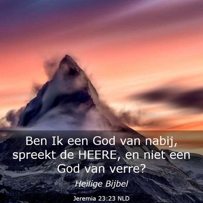 Picture 03 - Jeremia 23:23 NLD - Ben Ik een God van nabij, spreekt de HEERE, en - Bible Verse Picture