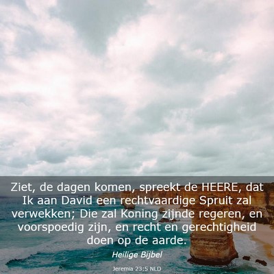 Picture 03 - Jeremia 23:5 NLD - Ziet, de dagen komen, spreekt de HEERE, dat Ik - Bible Verse Picture