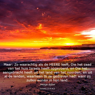 Picture 03 - Jeremia 23:8 NLD - Maar: Zo waarachtig als de HEERE leeft, Die het - Bible Verse Picture