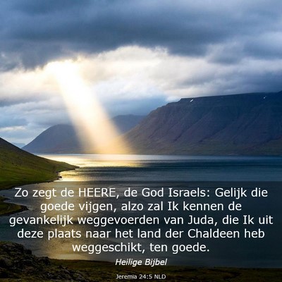Picture 03 - Jeremia 24:5 NLD - Zo zegt de HEERE, de God Israels: Gelijk die - Bible Verse Picture