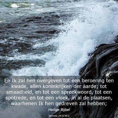 Picture 03 - Jeremia 24:9 NLD - En Ik zal hen overgeven tot een beroering ten - Bible Verse Picture
