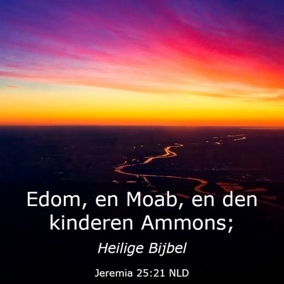 Picture 03 - Jeremia 25:21 NLD - Edom, en Moab, en den kinderen - Bible Verse Picture