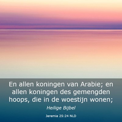 Picture 03 - Jeremia 25:24 NLD - En allen koningen van Arabie; en allen koningen - Bible Verse Picture