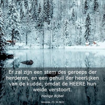 Picture 03 - Jeremia 25:36 NLD - Er zal zijn een stem des geroeps der herderen, en - Bible Verse Picture