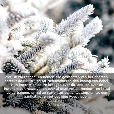 Picture 03 - Jeremia 25:9 NLD - Ziet, Ik zal zenden, en nemen alle geslachten van - Bible Verse Picture