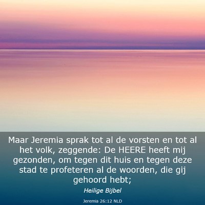 Picture 03 - Jeremia 26:12 NLD - Maar Jeremia sprak tot al de vorsten en tot al - Bible Verse Picture