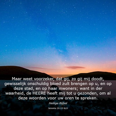 Picture 03 - Jeremia 26:15 NLD - Maar weet voorzeker, dat gij, zo gij mij doodt, - Bible Verse Picture