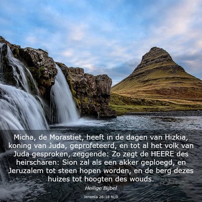 Picture 03 - Jeremia 26:18 NLD - Micha, de Morastiet, heeft in de dagen van - Bible Verse Picture