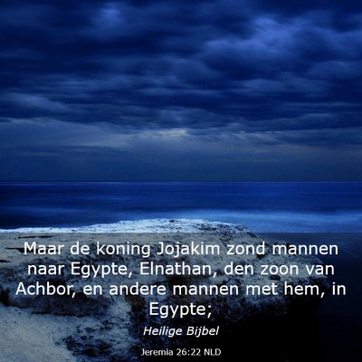 Picture 03 - Jeremia 26:22 NLD - Maar de koning Jojakim zond mannen naar Egypte, - Bible Verse Picture