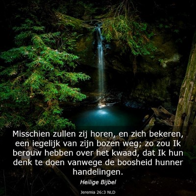 Picture 03 - Jeremia 26:3 NLD - Misschien zullen zij horen, en zich bekeren, een - Bible Verse Picture