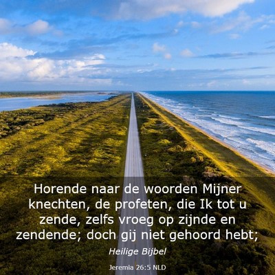 Picture 03 - Jeremia 26:5 NLD - Horende naar de woorden Mijner knechten, de - Bible Verse Picture