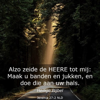Picture 03 - Jeremia 27:2 NLD - Alzo zeide de HEERE tot mij: Maak u banden en - Bible Verse Picture